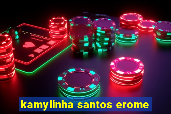 kamylinha santos erome